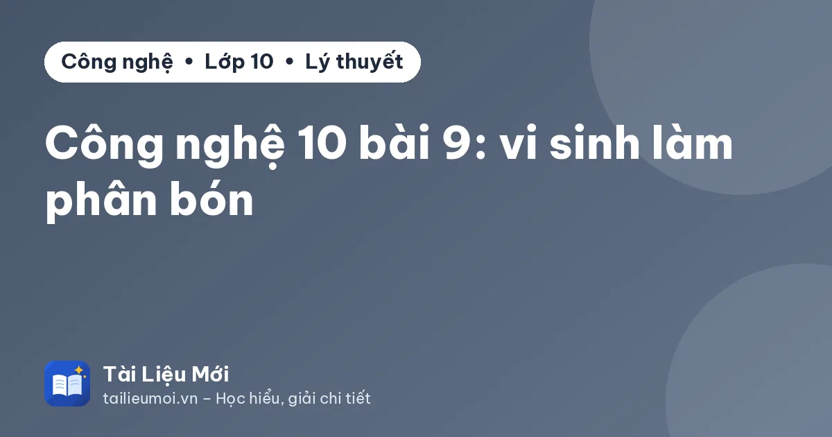 Công nghệ 10 bài 9: vi sinh làm phân bón