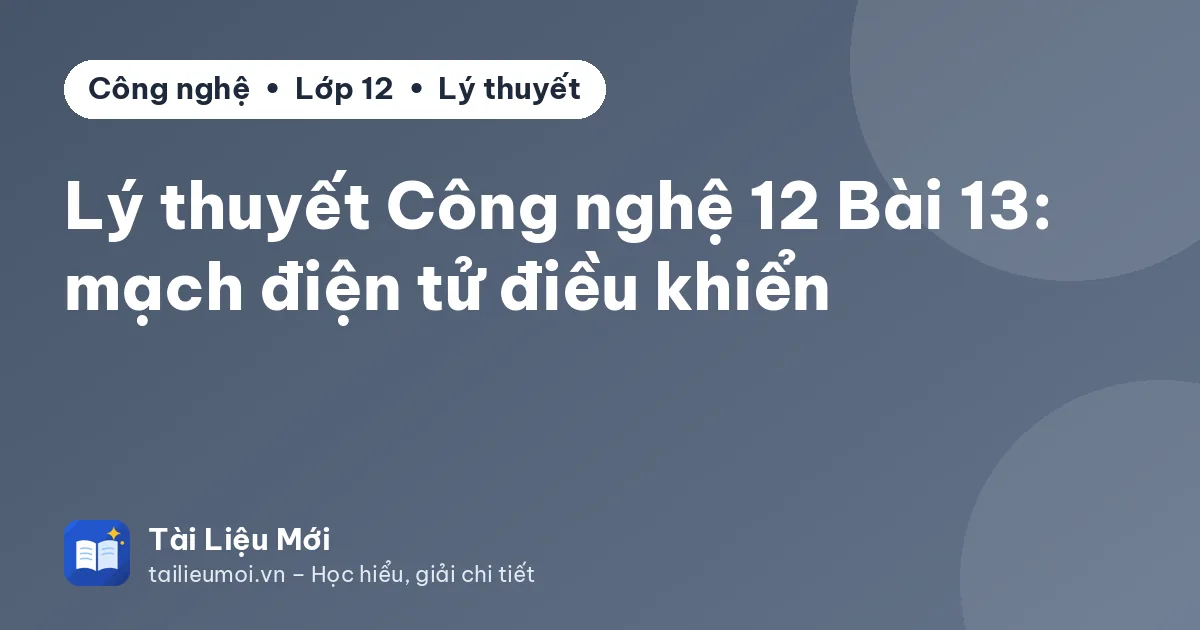 Lý thuyết Công nghệ 12 Bài 13: mạch điện tử điều khiển