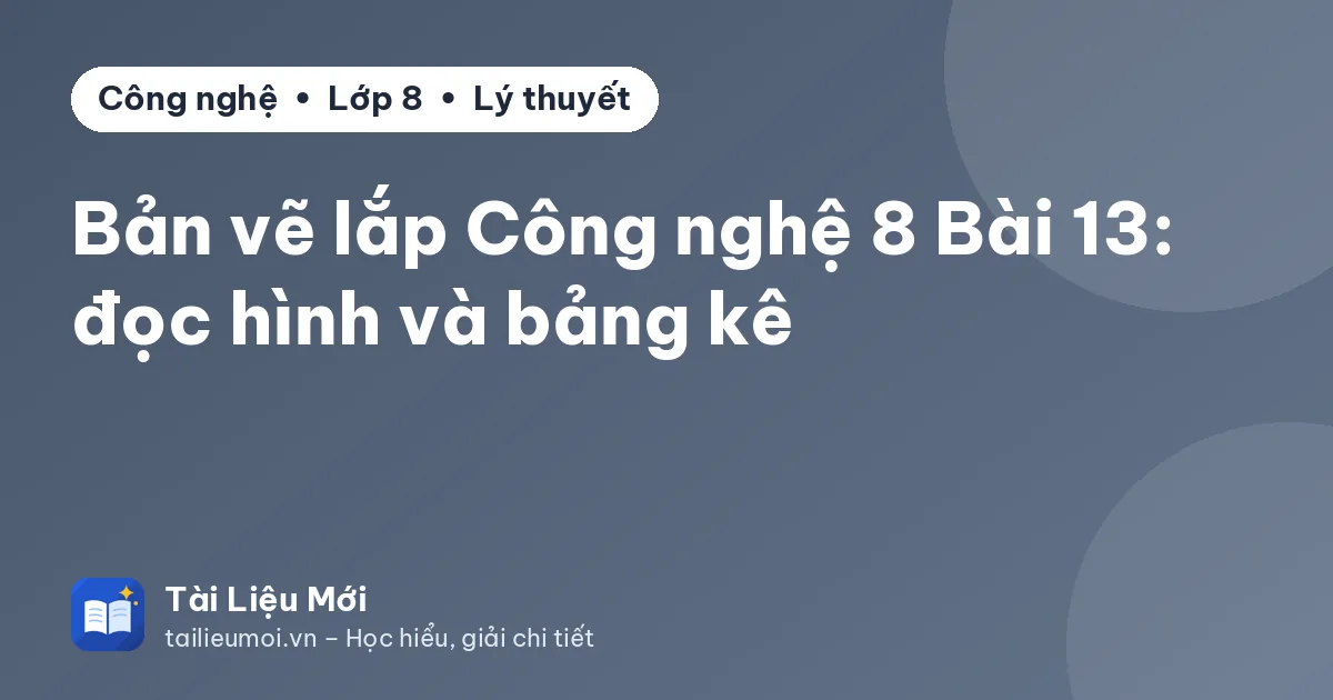 Bản vẽ lắp Công nghệ 8 Bài 13: đọc hình và bảng kê