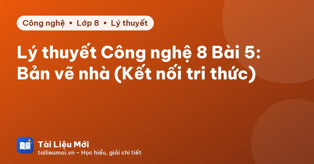 Lý thuyết Công nghệ 8 Bài 5: Bản vẽ nhà (Kết nối tri thức)