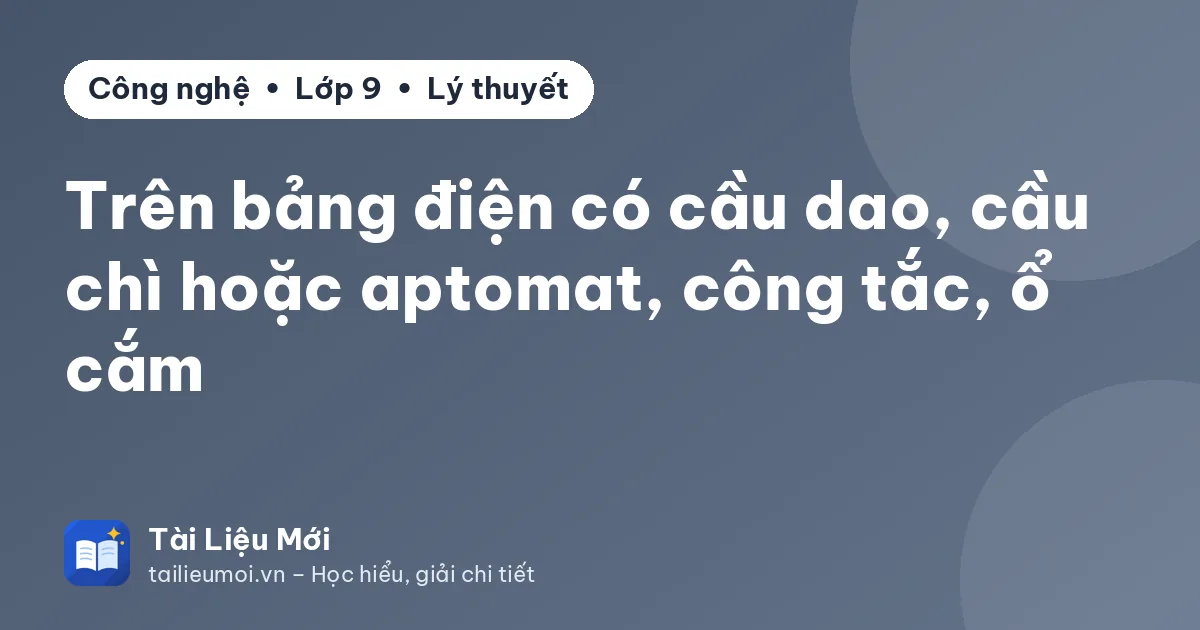 Trên bảng điện có cầu dao, cầu chì hoặc aptomat, công tắc, ổ cắm