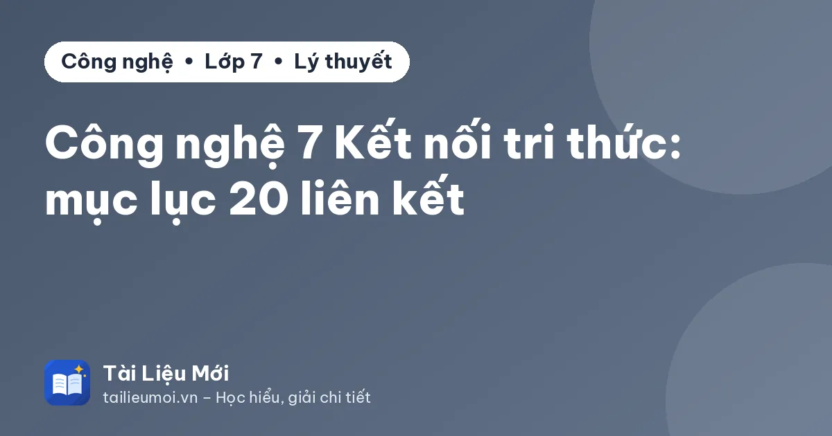 Công nghệ 7 Kết nối tri thức: mục lục 20 liên kết