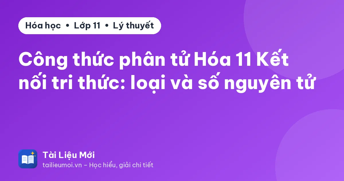 Công thức phân tử Hóa 11 Kết nối tri thức: loại và số nguyên tử