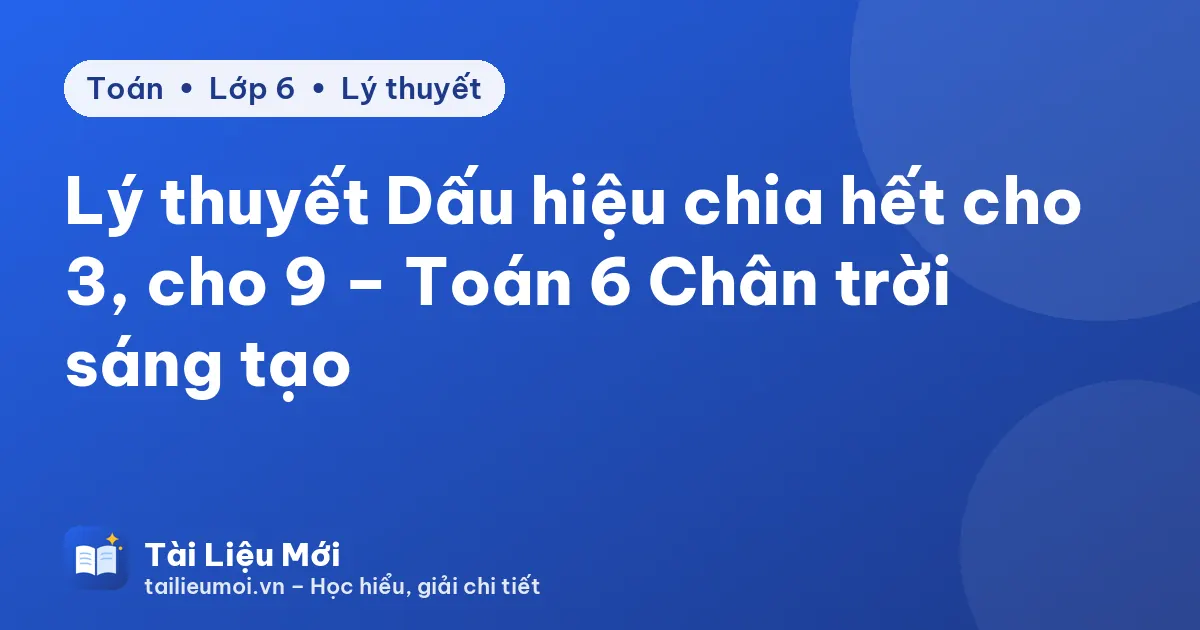 Lý thuyết Dấu hiệu chia hết cho 3, cho 9 – Toán 6 Chân trời sáng tạo