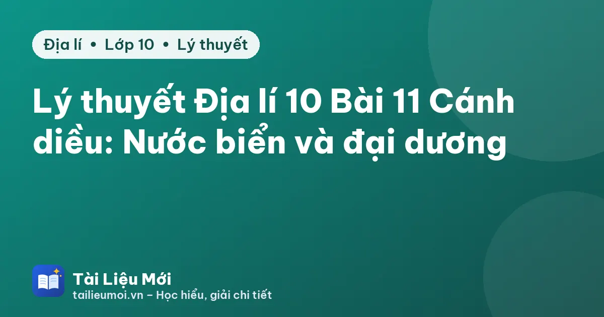 Lý thuyết Địa lí 10 Bài 11 Cánh diều: Nước biển và đại dương