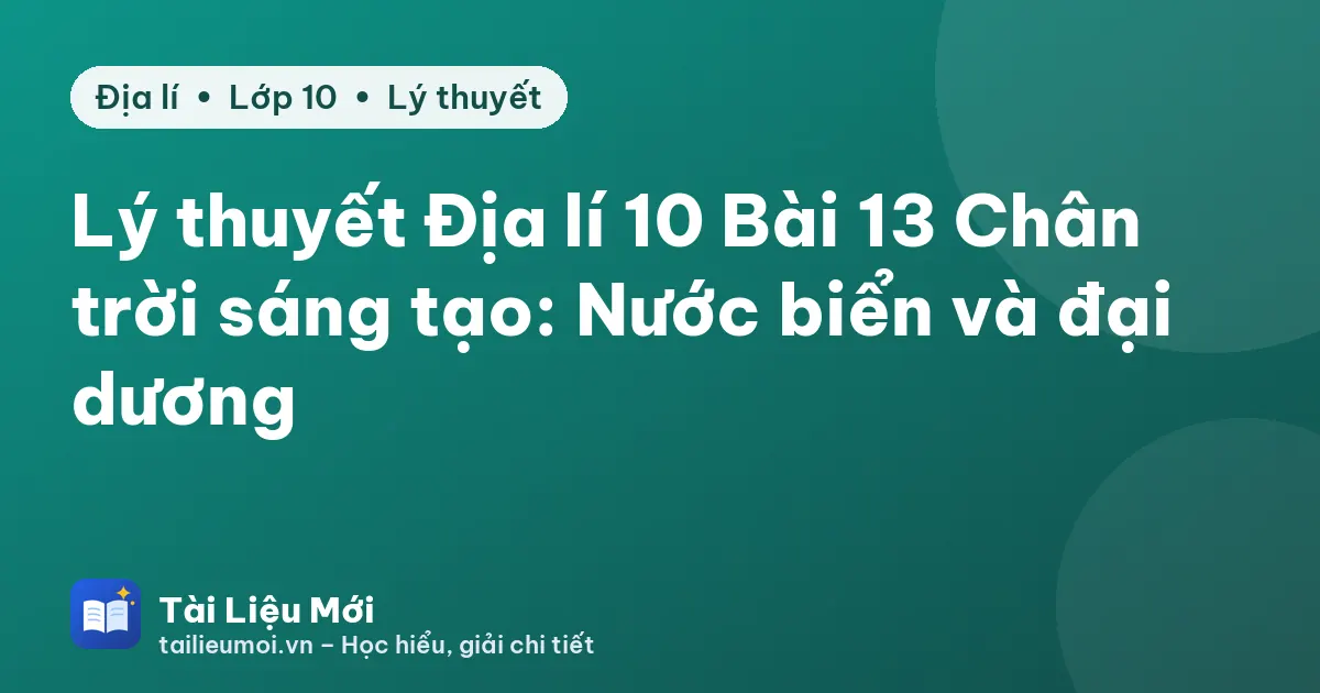 Lý thuyết Địa lí 10 Bài 13 Chân trời sáng tạo: Nước biển và đại dương