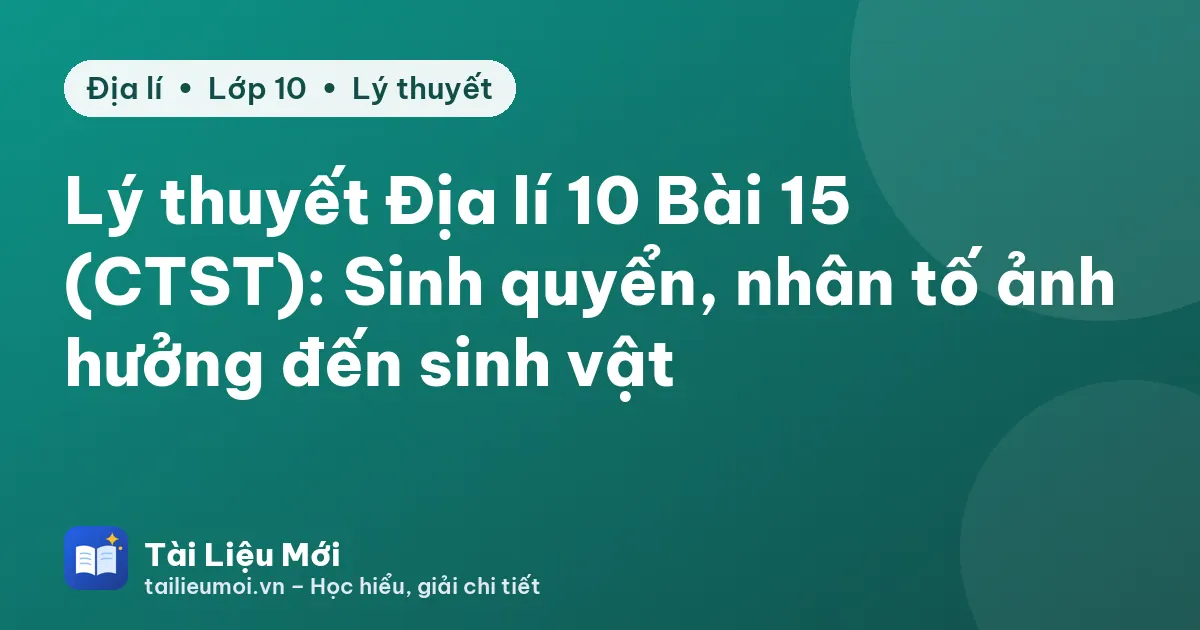 Lý thuyết Địa lí 10 Bài 15 (CTST): Sinh quyển, nhân tố ảnh hưởng đến sinh vật
