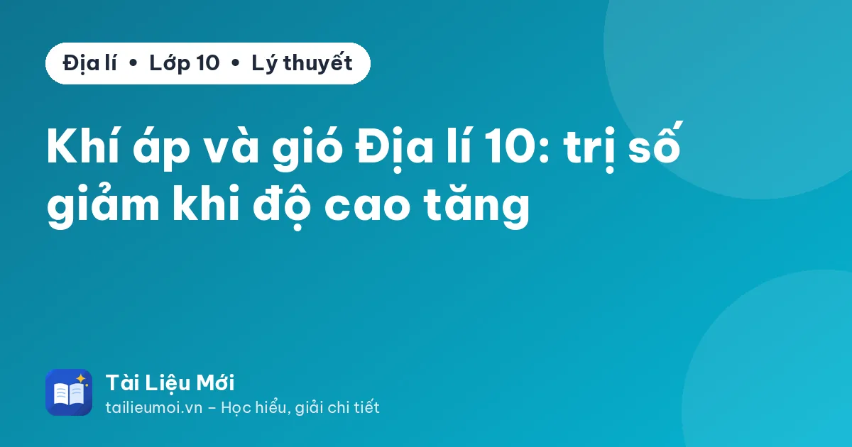 Khí áp và gió Địa lí 10: trị số giảm khi độ cao tăng