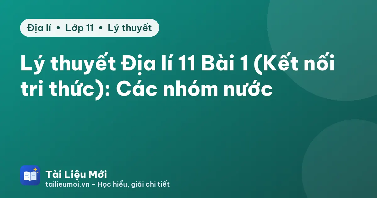 Lý thuyết Địa lí 11 Bài 1 (Kết nối tri thức): Các nhóm nước