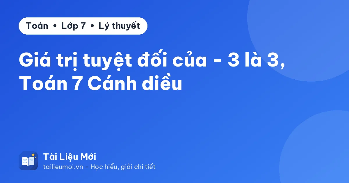 Giá trị tuyệt đối của - 3 là 3, Toán 7 Cánh diều