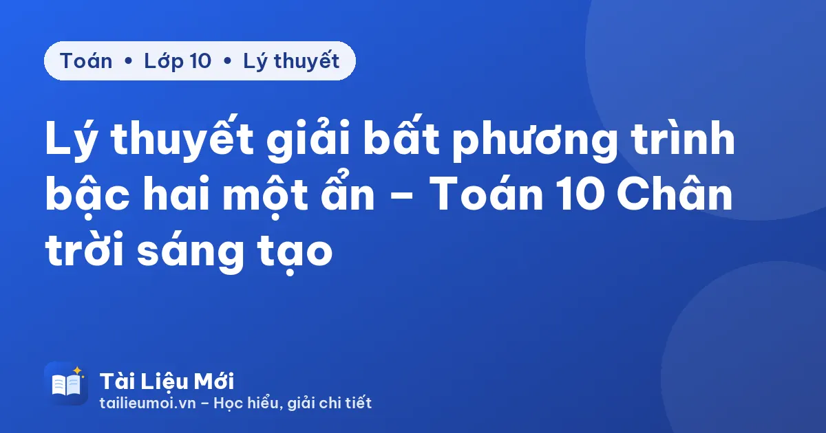Lý thuyết giải bất phương trình bậc hai một ẩn – Toán 10 Chân trời sáng tạo