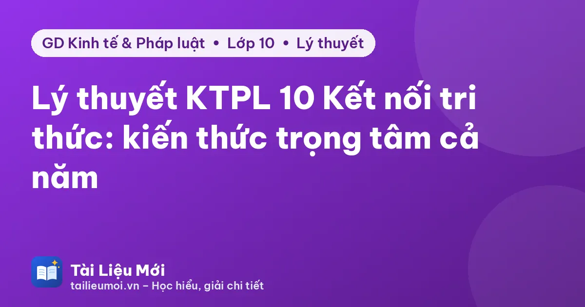 Lý thuyết KTPL 10 Kết nối tri thức: kiến thức trọng tâm cả năm