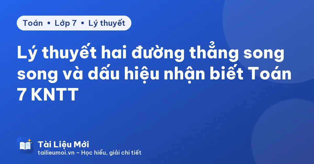 Lý thuyết hai đường thẳng song song và dấu hiệu nhận biết Toán 7 KNTT