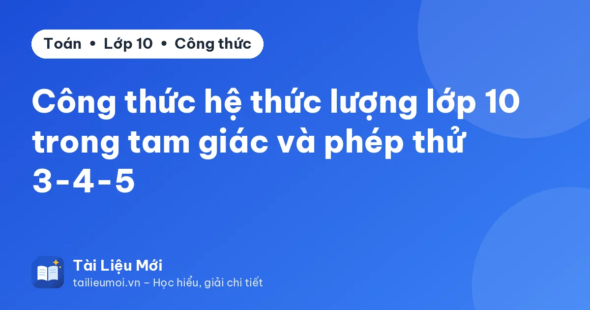Công thức hệ thức lượng lớp 10 trong tam giác và phép thử 3-4-5