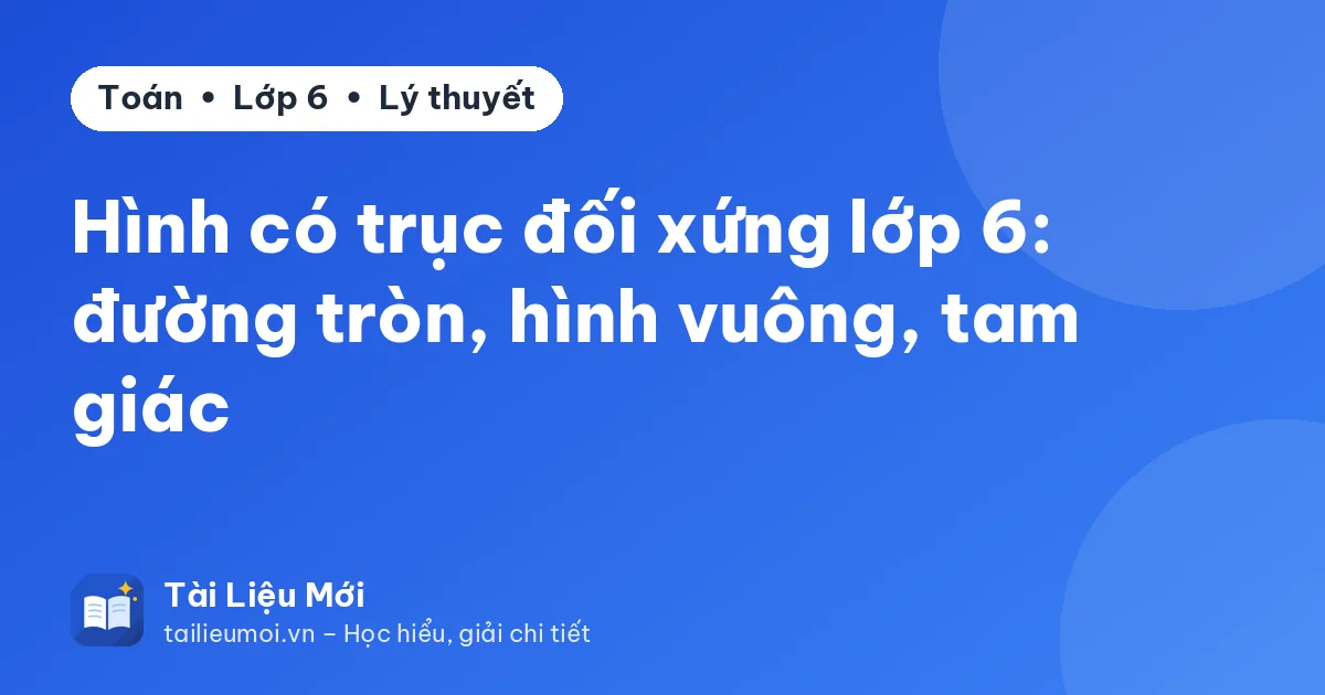 Hình có trục đối xứng lớp 6: đường tròn, hình vuông, tam giác