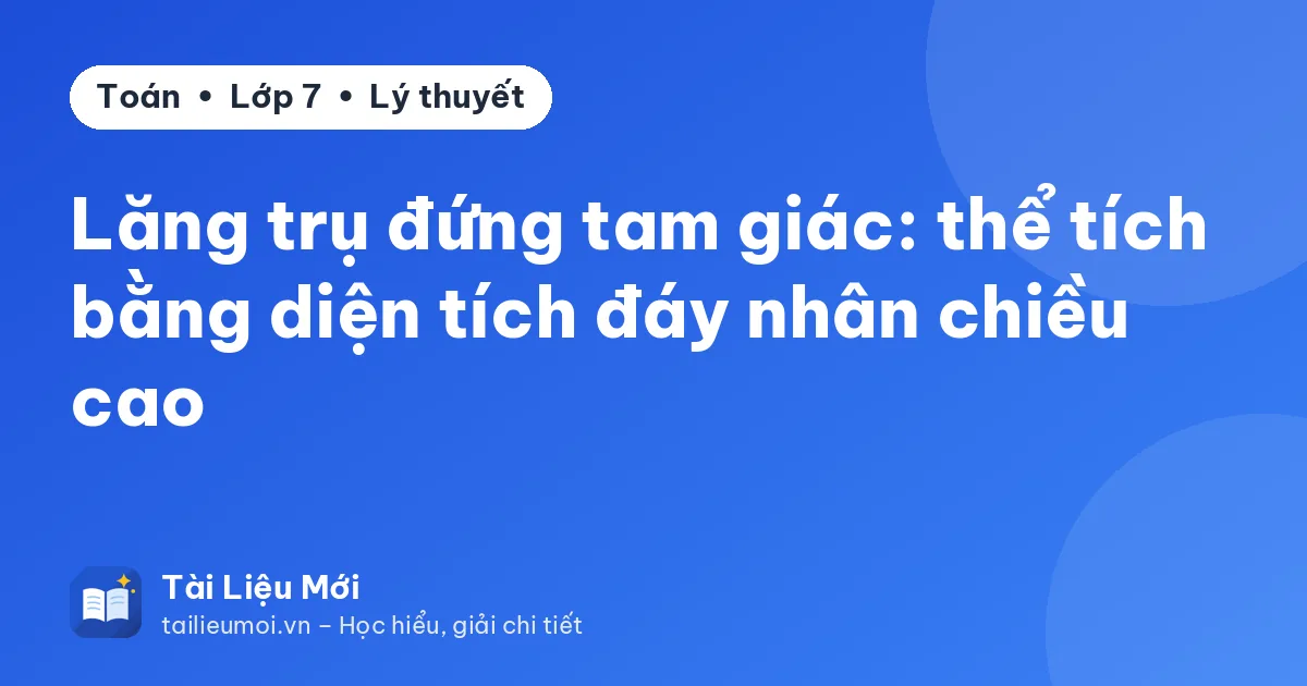 Lăng trụ đứng tam giác: thể tích bằng diện tích đáy nhân chiều cao