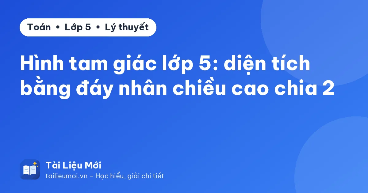 Hình tam giác lớp 5: diện tích bằng đáy nhân chiều cao chia 2