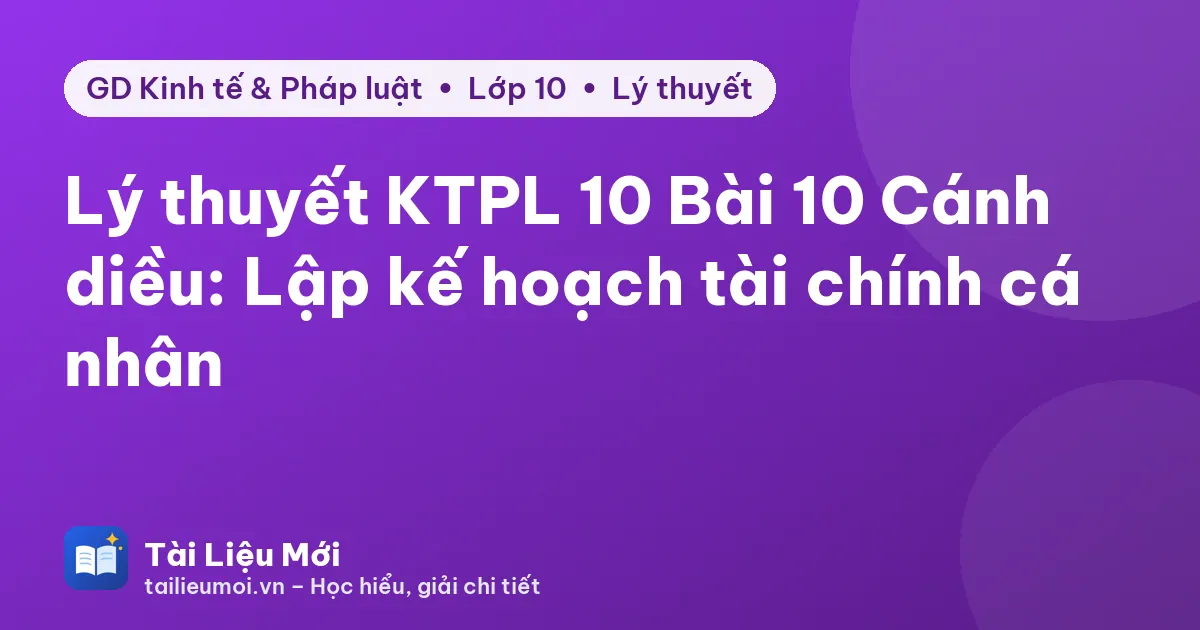 Lý thuyết KTPL 10 Bài 10 Cánh diều: Lập kế hoạch tài chính cá nhân