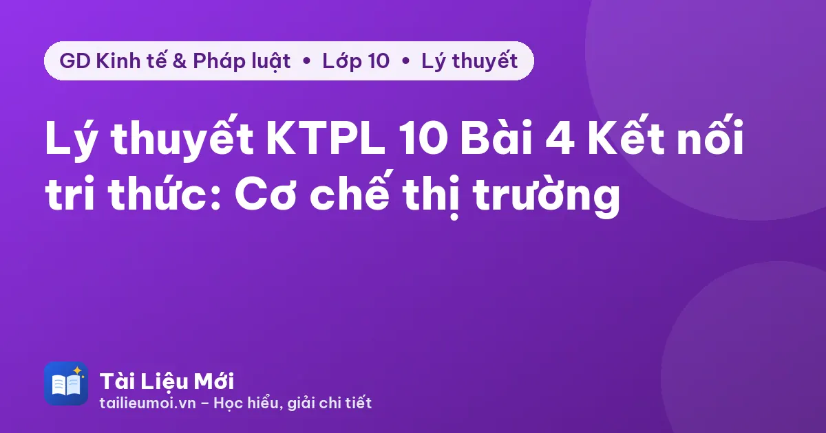Lý thuyết KTPL 10 Bài 4 Kết nối tri thức: Cơ chế thị trường