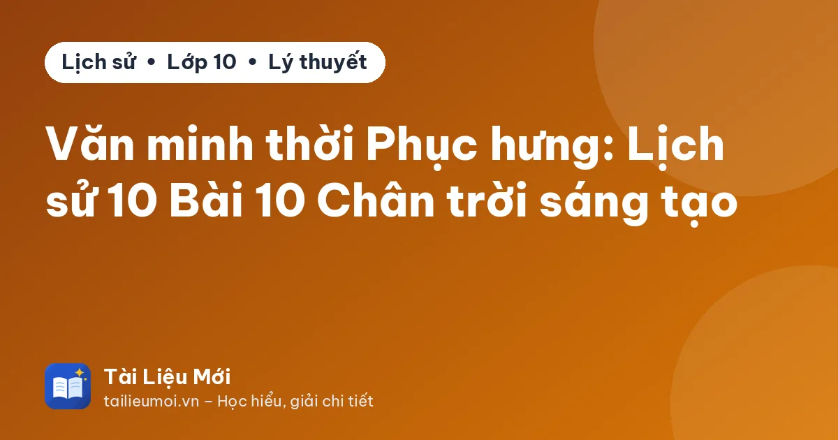 Văn minh thời Phục hưng: Lịch sử 10 Bài 10 Chân trời sáng tạo