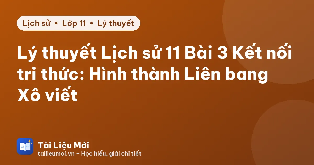 Lý thuyết Lịch sử 11 Bài 3 Kết nối tri thức: Hình thành Liên bang Xô viết