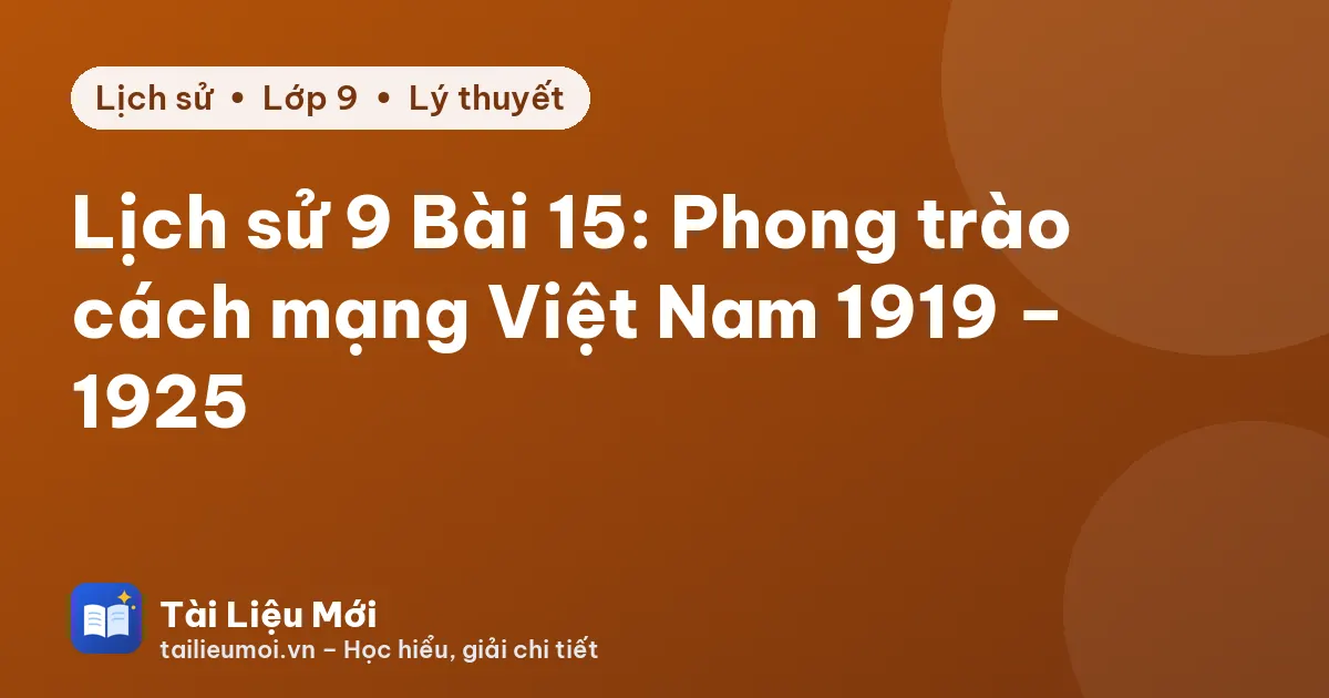 Lịch sử 9 Bài 15: Phong trào cách mạng Việt Nam 1919 – 1925