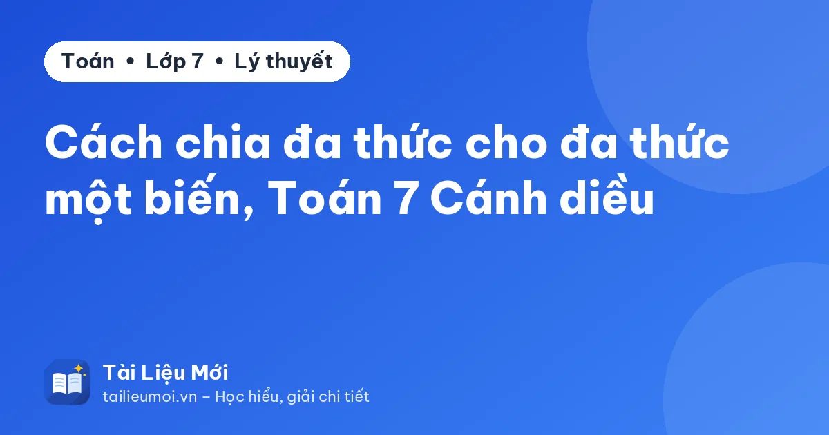 Cách chia đa thức cho đa thức một biến, Toán 7 Cánh diều