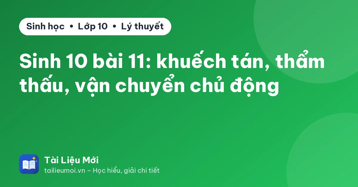 Sinh 10 bài 11: khuếch tán, thẩm thấu, vận chuyển chủ động