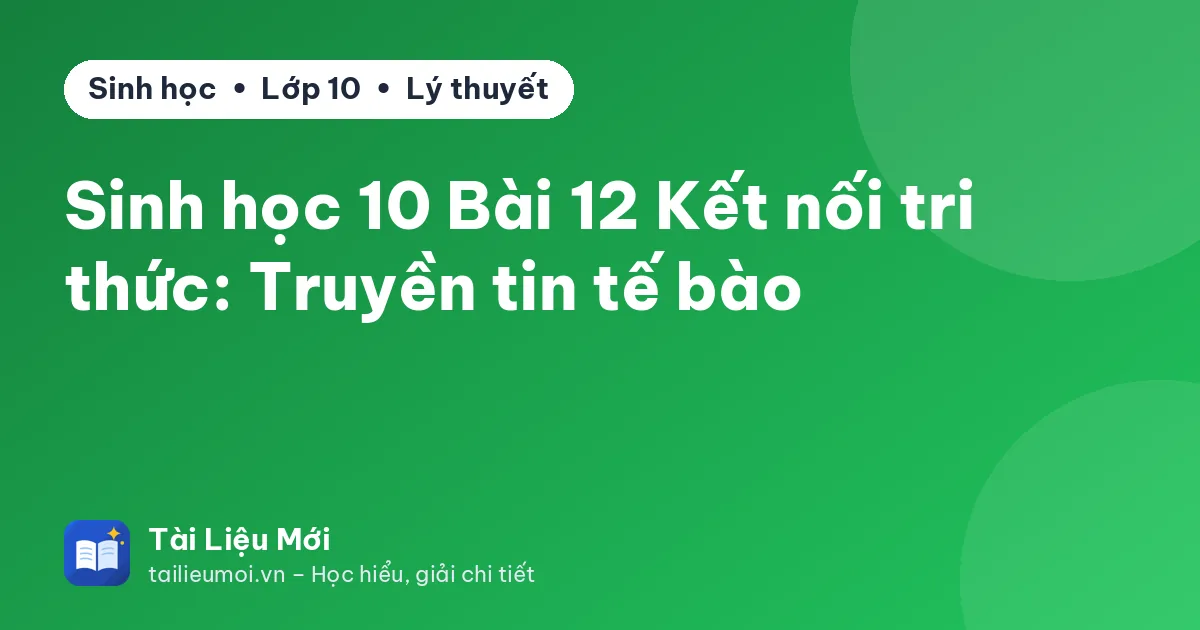 Sinh học 10 Bài 12 Kết nối tri thức: Truyền tin tế bào