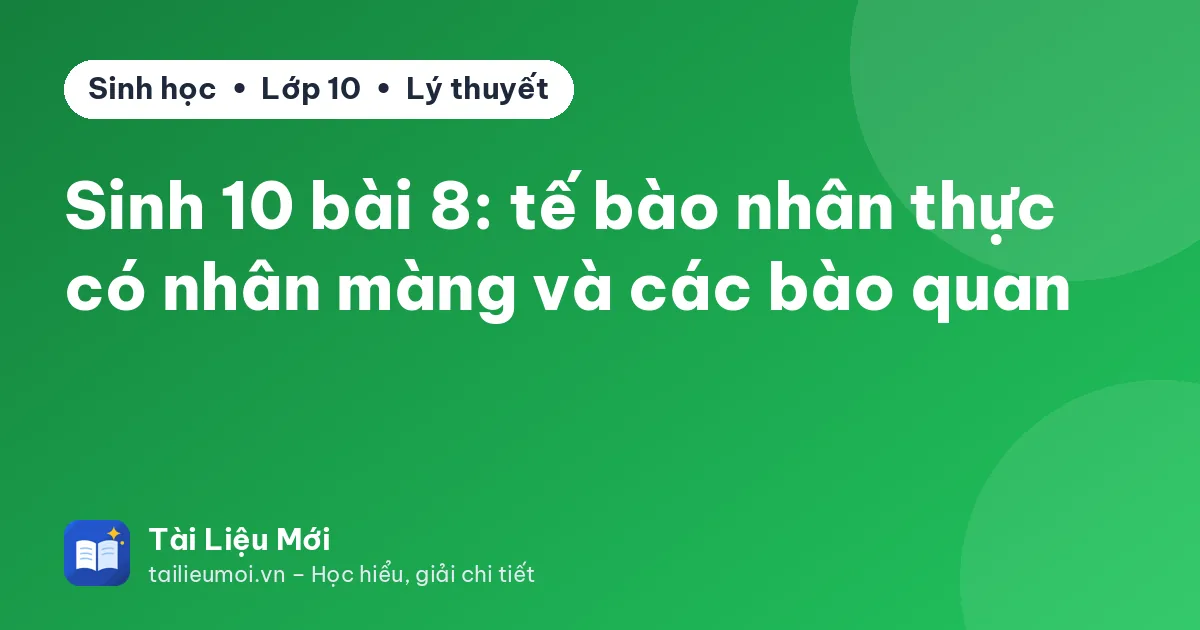 Sinh 10 bài 8: tế bào nhân thực có nhân màng và các bào quan