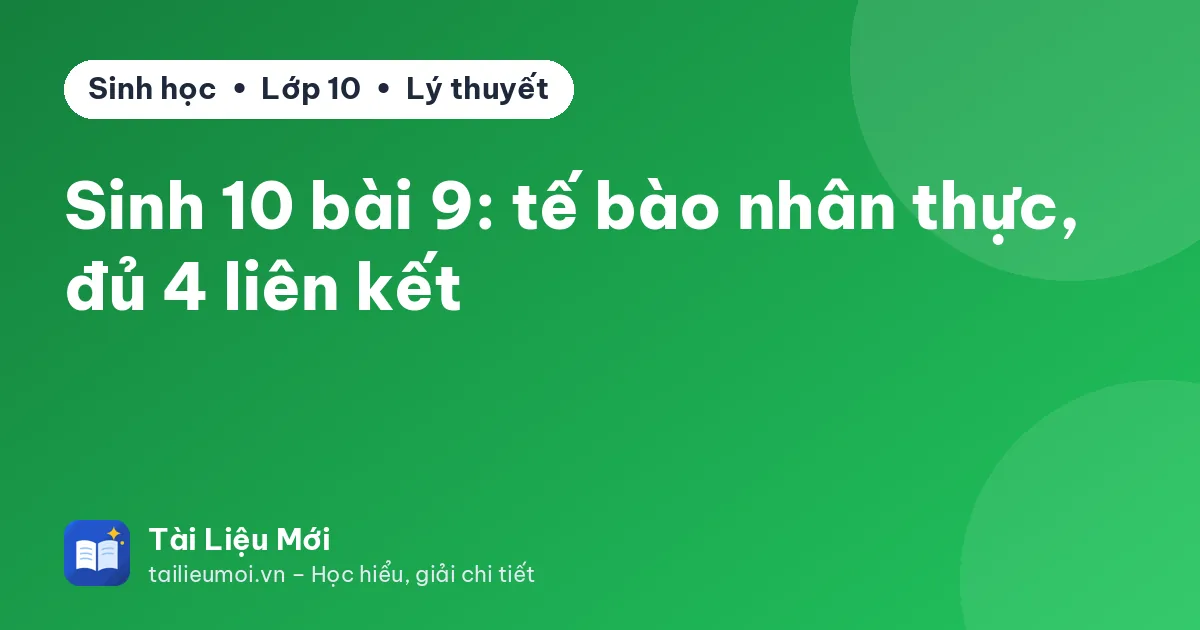 Sinh 10 bài 9: tế bào nhân thực, đủ 4 liên kết