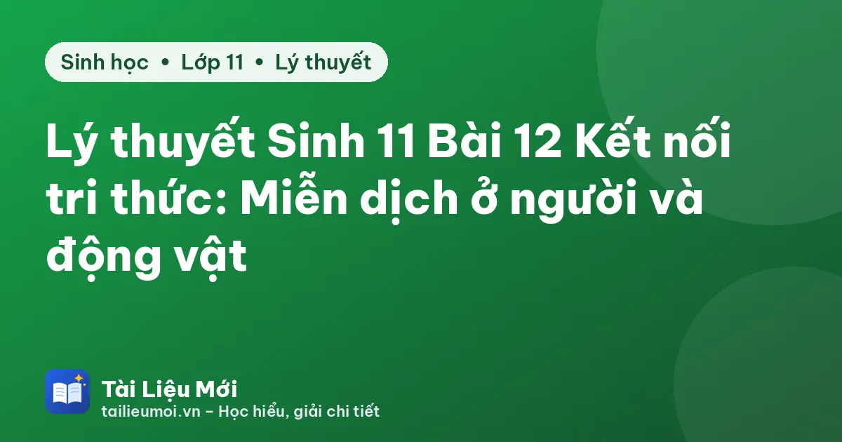 Lý thuyết Sinh 11 Bài 12 Kết nối tri thức: Miễn dịch ở người và động vật