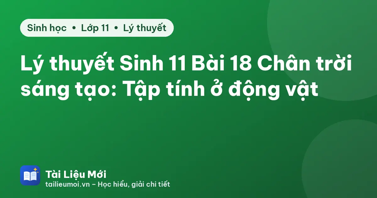 Lý thuyết Sinh 11 Bài 18 Chân trời sáng tạo: Tập tính ở động vật