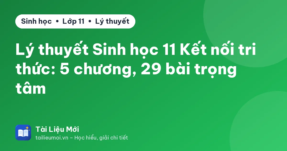 Lý thuyết Sinh học 11 Kết nối tri thức: 5 chương, 29 bài trọng tâm