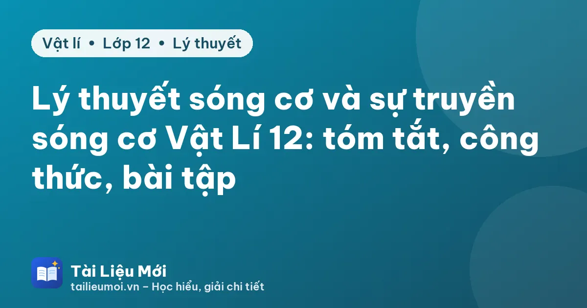 Lý thuyết sóng cơ và sự truyền sóng cơ Vật Lí 12: tóm tắt, công thức, bài tập