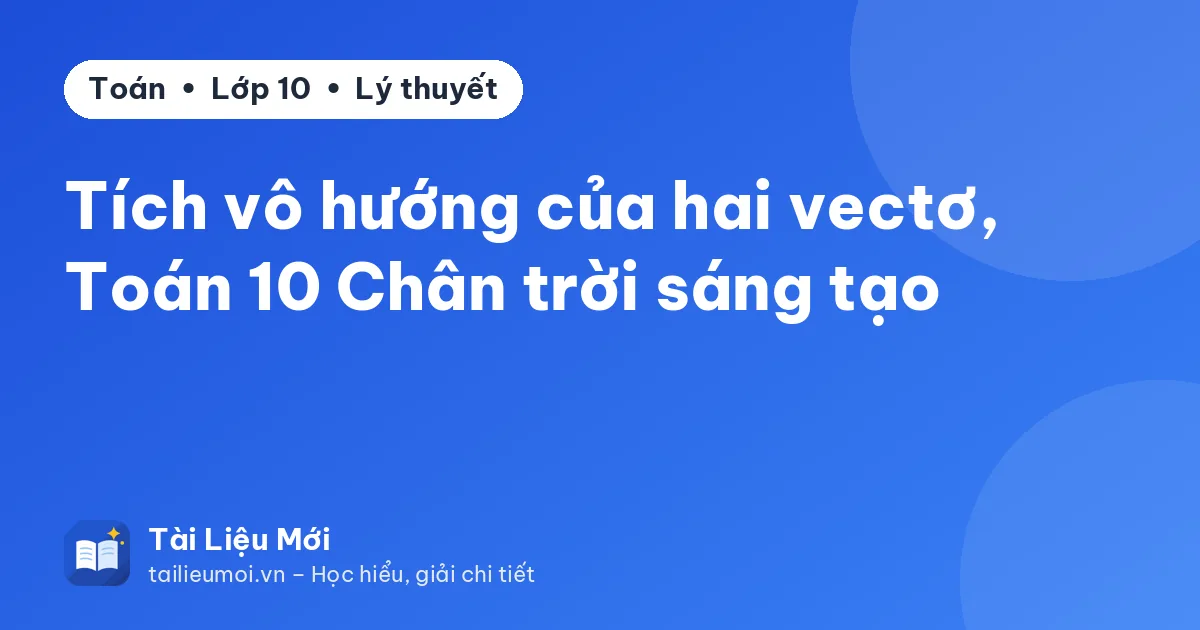 Tích vô hướng của hai vectơ, Toán 10 Chân trời sáng tạo
