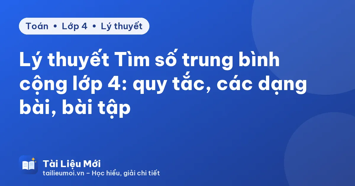 Lý thuyết Tìm số trung bình cộng lớp 4: quy tắc, các dạng bài, bài tập