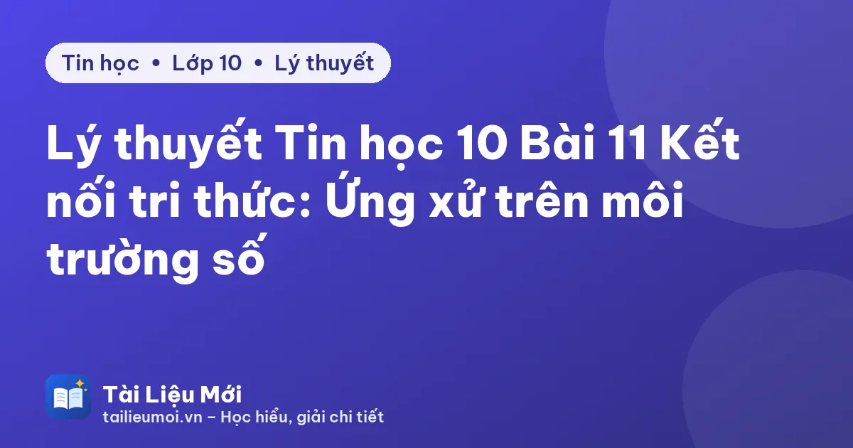 Lý thuyết Tin học 10 Bài 11 Kết nối tri thức: Ứng xử trên môi trường số