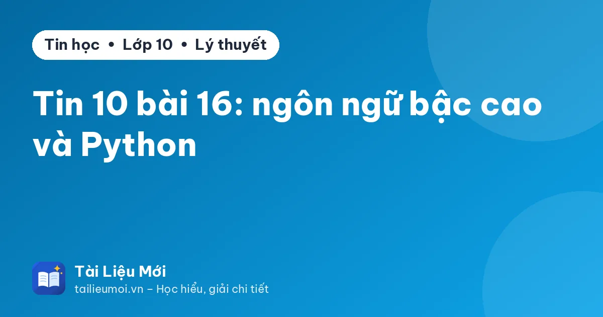Tin 10 bài 16: ngôn ngữ bậc cao và Python
