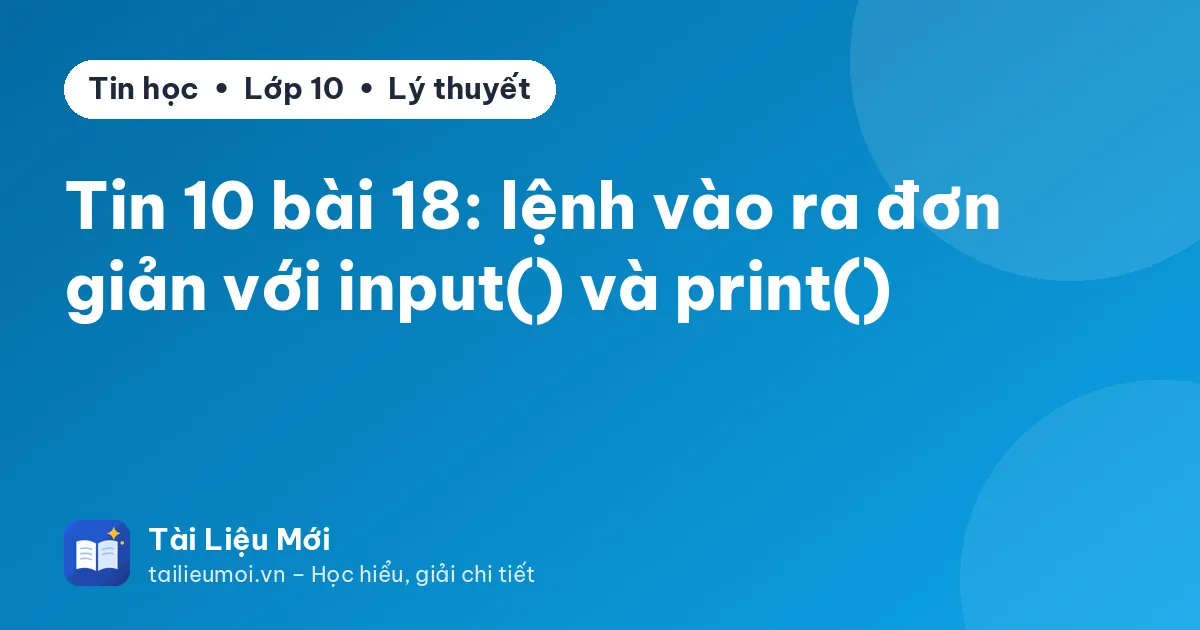 Tin 10 bài 18: lệnh vào ra đơn giản với input() và print()
