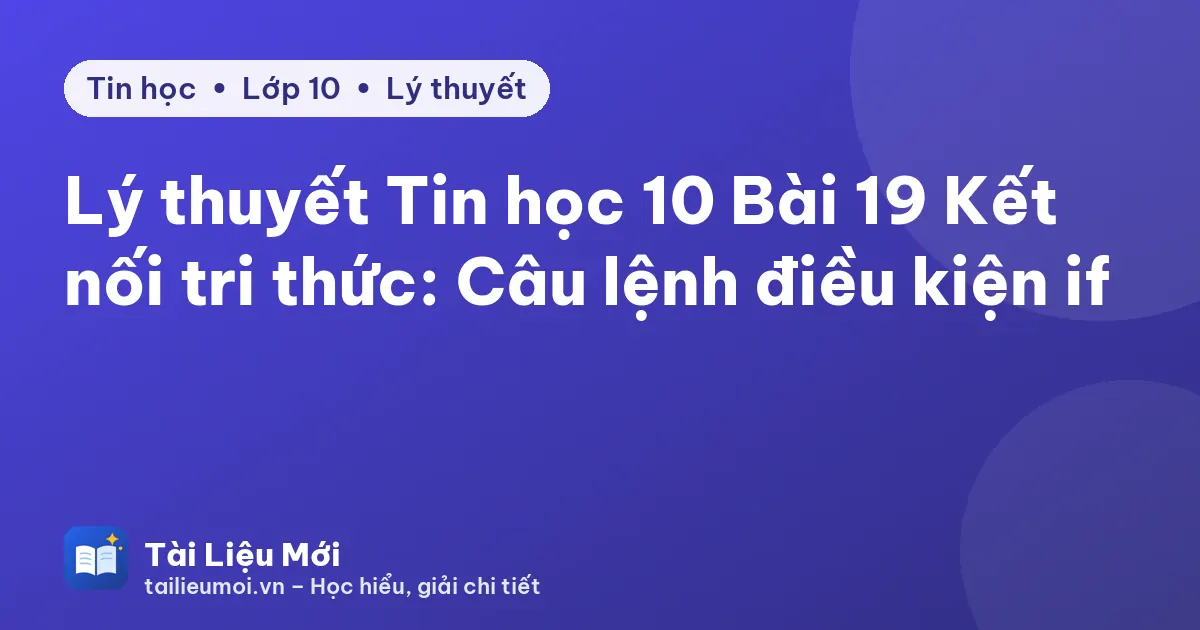 Lý thuyết Tin học 10 Bài 19 Kết nối tri thức: Câu lệnh điều kiện if