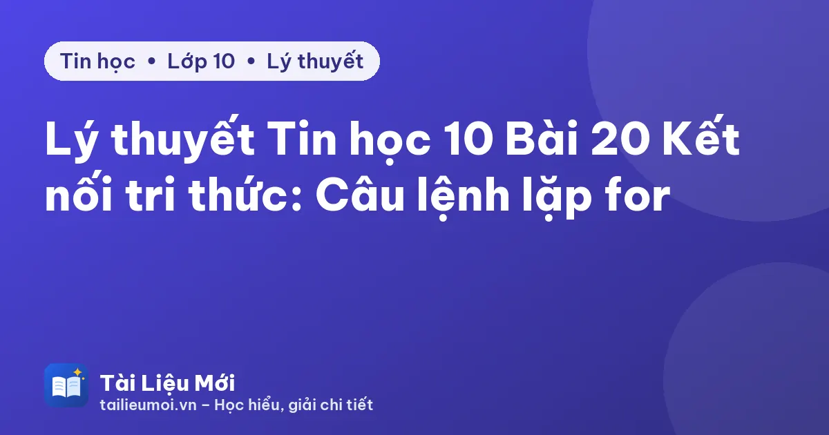 Lý thuyết Tin học 10 Bài 20 Kết nối tri thức: Câu lệnh lặp for