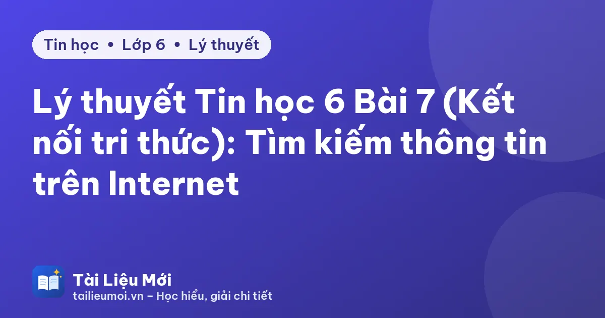 Lý thuyết Tin học 6 Bài 7 (Kết nối tri thức): Tìm kiếm thông tin trên Internet