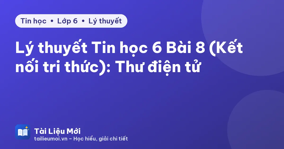 Lý thuyết Tin học 6 Bài 8 (Kết nối tri thức): Thư điện tử