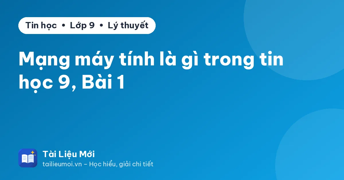 Mạng máy tính là gì trong tin học 9, Bài 1