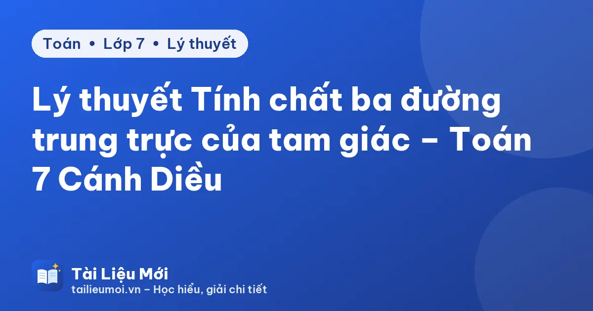 Lý thuyết Tính chất ba đường trung trực của tam giác – Toán 7 Cánh Diều