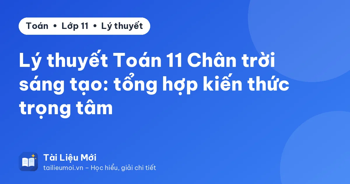 Lý thuyết Toán 11 Chân trời sáng tạo: tổng hợp kiến thức trọng tâm