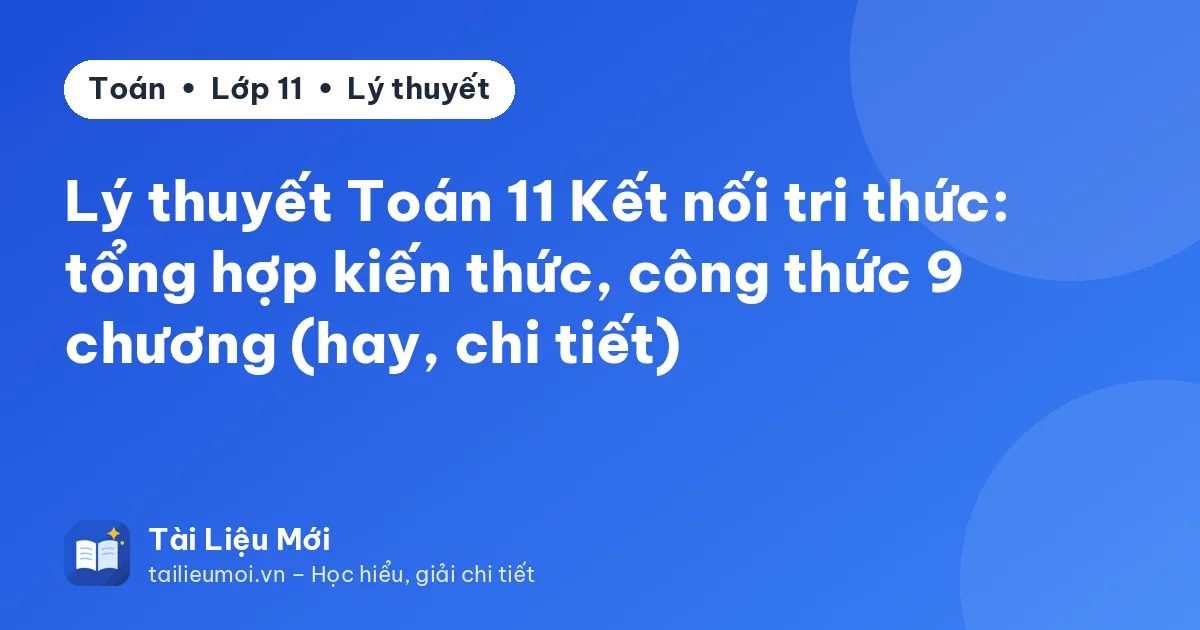 Lý thuyết Toán 11 Kết nối tri thức: tổng hợp kiến thức, công thức 9 chương (hay, chi tiết)