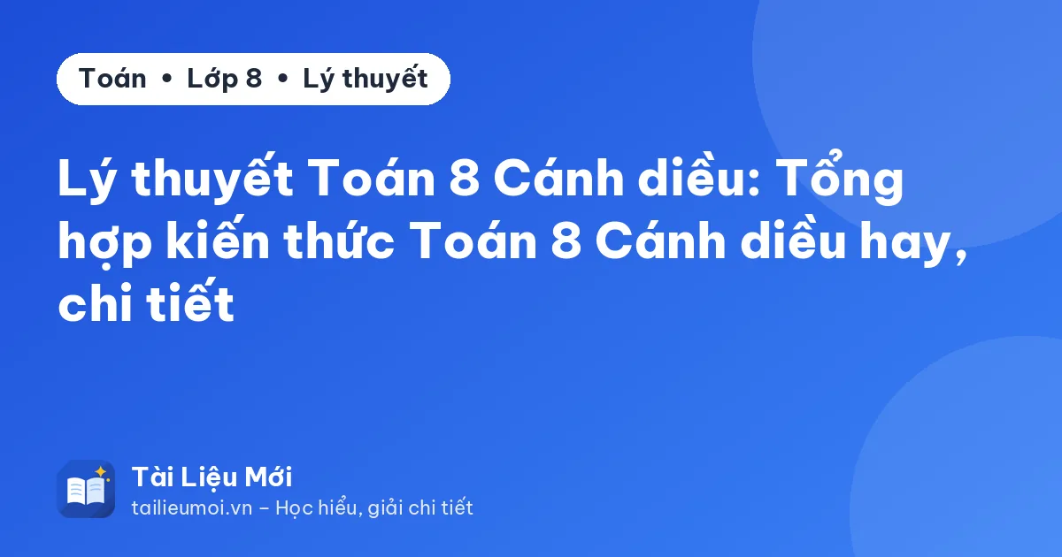 Lý thuyết Toán 8 Cánh diều: Tổng hợp kiến thức Toán 8 Cánh diều hay, chi tiết