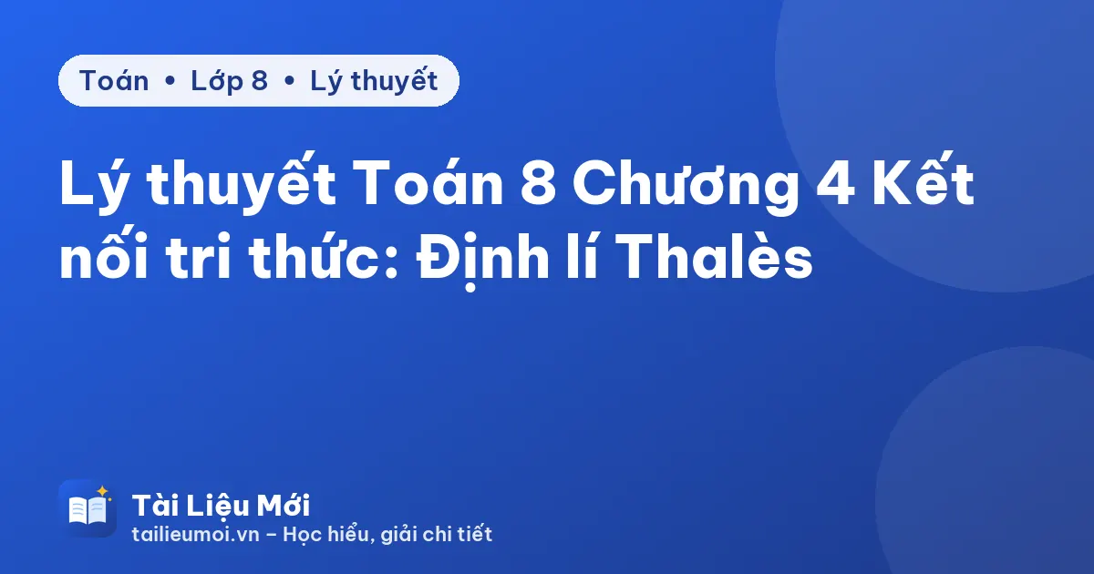 Lý thuyết Toán 8 Chương 4 Kết nối tri thức: Định lí Thalès